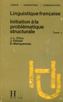Linguistique Française : initiation à la problématique structurale (Tome 1)