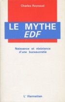 LE Mythe EDF : Naissance et résistance d'une bureaucratie