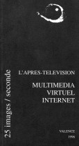 L’après-télévision : Multimédia , Virtuel , Internet