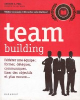 Team Building: fédérer une équipe , former , déléguer, communiquer, fixer des objectifs et plus encore ...